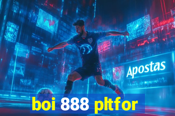 boi 888 pltfor